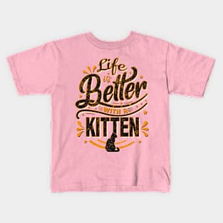 Life is Better With a Kitten Kids T-Shirt